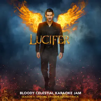 Lucifer: Season 5 - Bloody Celestial Karaoke Jam (Special Episode Soundtrack) by Lucifer Cast album reviews, ratings, credits