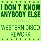 I Don't Know Anybody Else (Western Disco Rework) artwork