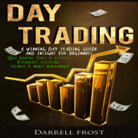 Darrell Frost - Day Trading: A Winning Day Trading Guide and Insight for Beginners: (Day Trading Tools & Tactics, Psychology, Discipline, Business & Money Management) (Unabridged) artwork