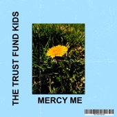 The Trust Fund Kids - Mercy Me