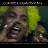 Cuando Llegamos (feat. Young Gatillo, El Bloonel, Braulio Fogon & jankobow) [Remix] - Single album lyrics, reviews, download