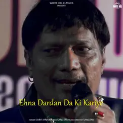Ehna Dardan Da Ki Kariye - Single by Labh Junga album reviews, ratings, credits