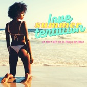 Summer Love Tentation - Sexy Party Grooves & Lounge Songs at the Café en la Playa de Ibiza artwork