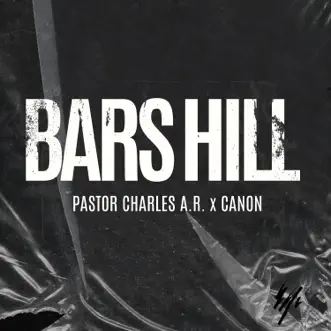 Bars Hill (feat. Canon) - Single by Pastor Charles A.R. album reviews, ratings, credits