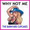 Why Not Me - The Barnyard Cupcakes lyrics