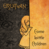 Come Little Children - Erutan
