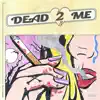 Dead 2 Me - Single album lyrics, reviews, download