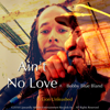 Ain't No Love (feat. Bobby "Blue" Bland) - A Lion Unleashed