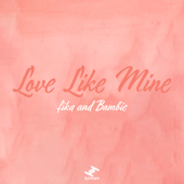 Love Like Mine - Fika & Bambie
