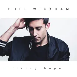 Living Hope (Deluxe) - Phil Wickham