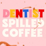 Dentist - Spilled Coffee