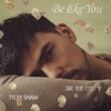 Be Like You - Single