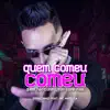 Quem Comeu Comeu, Quem Não Comeu Não Come Mais (feat. Mc Meduza) - Single album lyrics, reviews, download