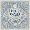 Chris Tomlin - Chris Tomlin & Friends: Summer - EP  artwork