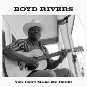 You Can't Make Me Doubt - Boyd Rivers