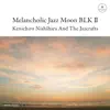 Melancholic Jazz Moon Blk 2 album lyrics, reviews, download
