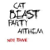 Not Dave - Cat Beast Party Anthem