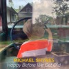 Michael Shynes - Happy Before We Get Old
