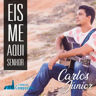 Eis-Me Aqui Senhor - Carlos Junior Eis-Me Aqui Senhor - Carlos Junior