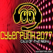 Cyberpunk 2077 (City of the Night) by GGMELODIC