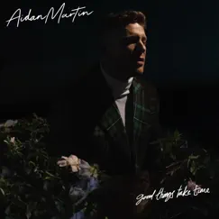 Good Things Take Time - Single by Aidan Martin album reviews, ratings, credits