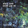 White Sand Desire and Me