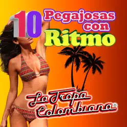 10 Pegajosas Con Ritmo - La Tropa Colombiana 10 Pegajosas Con Ritmo - La Tropa Colombiana