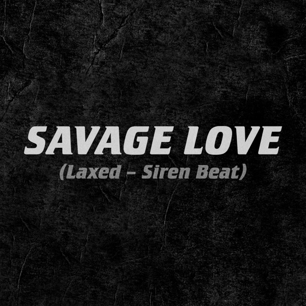 Savage Love (Laxed - Siren Beat) - Single - Jawsh 685 x Jason Derulo