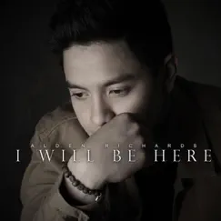 I Will Be Here - Single by Alden Richards album reviews, ratings, credits