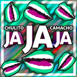 Ja ja ja - Single - Chulito Camacho Ja ja ja - Single - Chulito Camacho