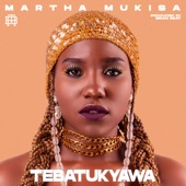 Martha Mukisa - Tebatukyawa (None)