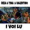 I Voi Lu (feat. Valentino) - Reea & Tina lyrics