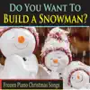 Do You Want to Build a Snowman? Frozen Piano Christmas Songs album lyrics, reviews, download