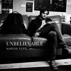 Unbelievable - Single by Aaron Espe album reviews, ratings, credits