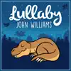 Lullaby... John Williams album lyrics, reviews, download