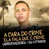 A Cara do Crime / Ela Fala Que é Crime, Eu Sou Criminoso (Arrochadeira) - Single album lyrics, reviews, download