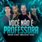 Você Não É Professora (feat. MC Roger) - Mc Metal, Ruan Vilão & Juninho Sem Freio lyrics