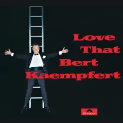 Love That Bert Kaempfert (Remastered) by Bert Kaempfert and His Orchestra album reviews, ratings, credits