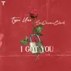 I Got You (feat. SeQuence Clark) - Single album lyrics, reviews, download