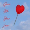Give Me Your Love (Radio Edit) - Single