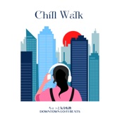 Chill Walk: ちょっと気分転換 Downtown Lo-fi Beats (DJ Mix) artwork