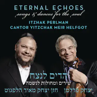 Eternal Echoes: Songs and Dances for the Soul by Itzhak Perlman, Cantor Yitzchak Meir Helfgot, The Klezmer Conservatory Band & Eternal Echoes Orchestra album reviews, ratings, credits