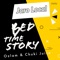 Bed Time Story (feat. Jaro Local) - Ozlam & Chuki Juice lyrics