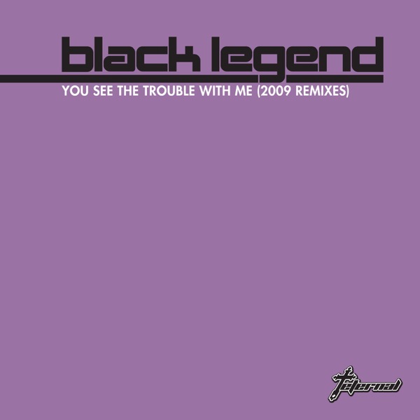 Black Legend - The Trouble With Me