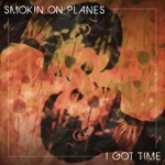 Smokin' on Planes - I Got Time