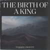 The Birth of a King - Tommee Profitt