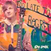 Too Late to Regret - Single album lyrics, reviews, download