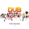 Dub for Fashion 1