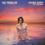 Amanda Shires - The Problem (feat. Jason Isbell)