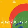 What You Sayin' - Single album lyrics, reviews, download